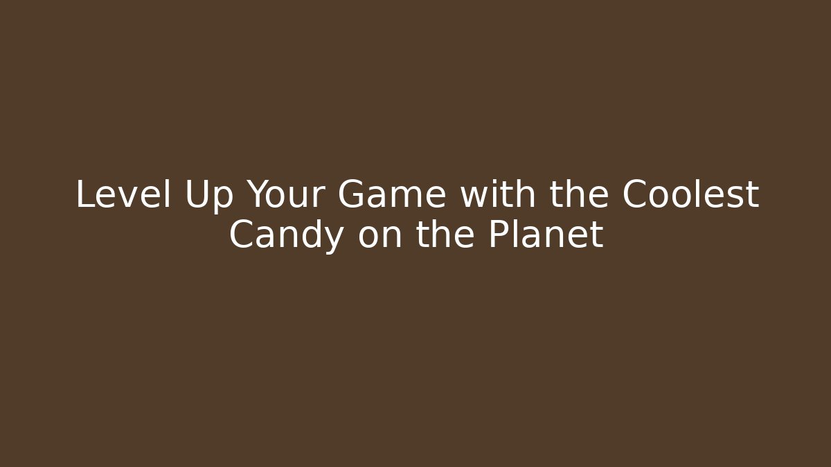 Level Up Your Game with the Coolest Candy on the Planet