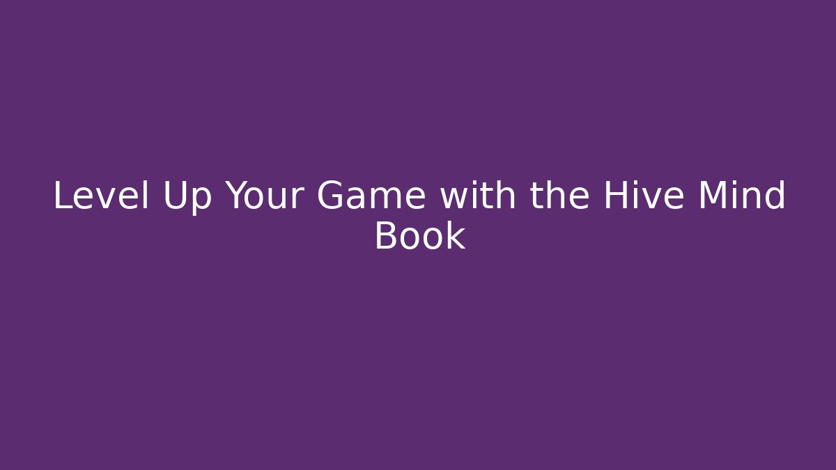 Level Up Your Game with the Hive Mind Book