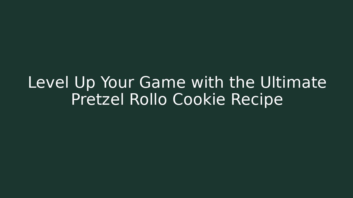 Level Up Your Game with the Ultimate Pretzel Rollo Cookie Recipe