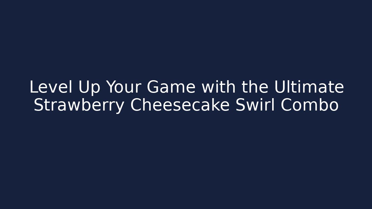 Level Up Your Game with the Ultimate Strawberry Cheesecake Swirl Combo