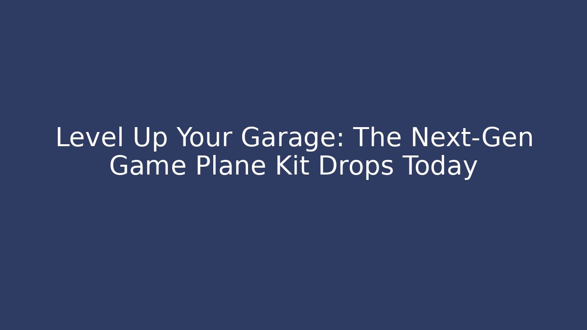 Level Up Your Garage: The Next-Gen Game Plane Kit Drops Today - Critter Realm