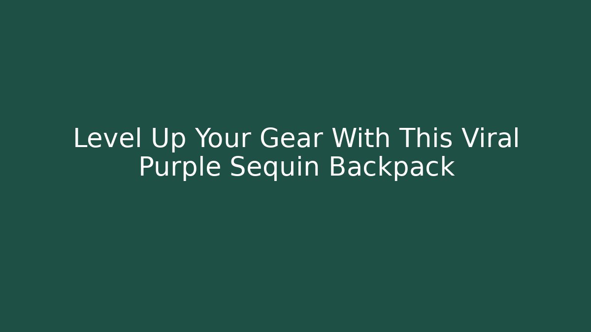 Level Up Your Gear With This Viral Purple Sequin Backpack - Critter Realm