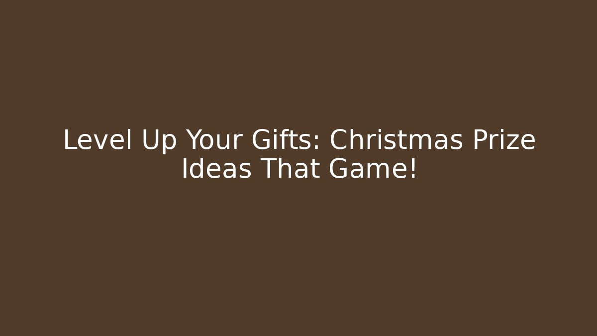Level Up Your Gifts: Christmas Prize Ideas That Game!