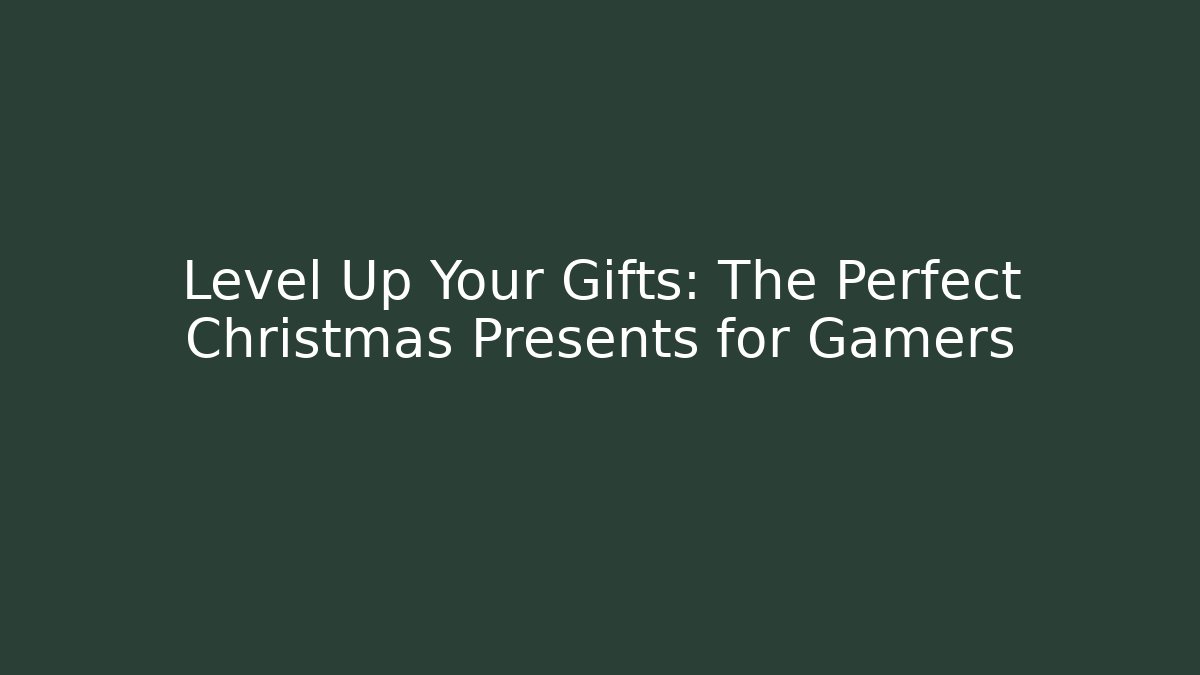 Level Up Your Gifts: The Perfect Christmas Presents for Gamers