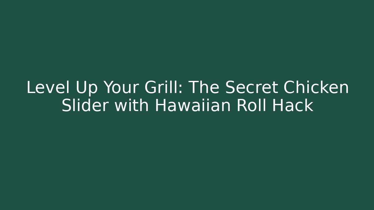 Level Up Your Grill: The Secret Chicken Slider with Hawaiian Roll Hack - Critter Realm