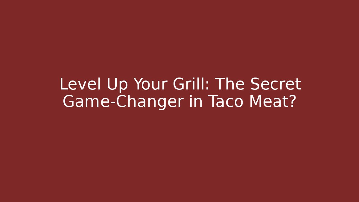 Level Up Your Grill: The Secret Game-Changer in Taco Meat?