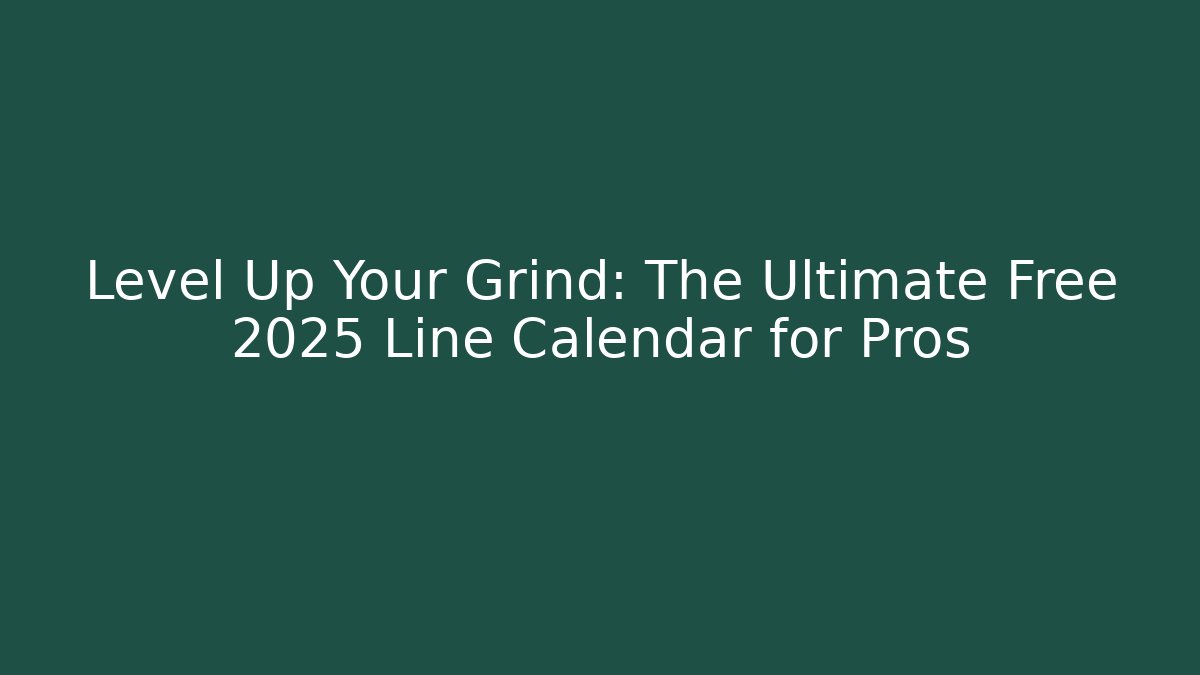 Level Up Your Grind: The Ultimate Free 2025 Line Calendar for Pros