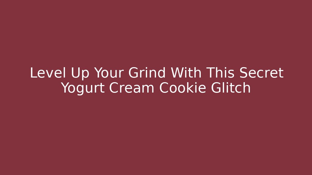 Level Up Your Grind With This Secret Yogurt Cream Cookie Glitch