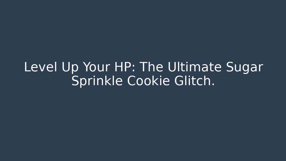 Level Up Your HP: The Ultimate Sugar Sprinkle Cookie Glitch. - Critter Realm