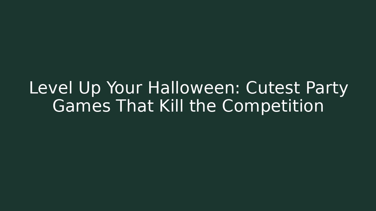 Level Up Your Halloween: Cutest Party Games That Kill the Competition