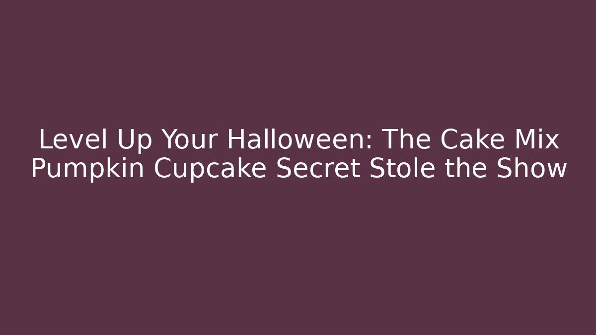 Level Up Your Halloween: The Cake Mix Pumpkin Cupcake Secret Stole the Show