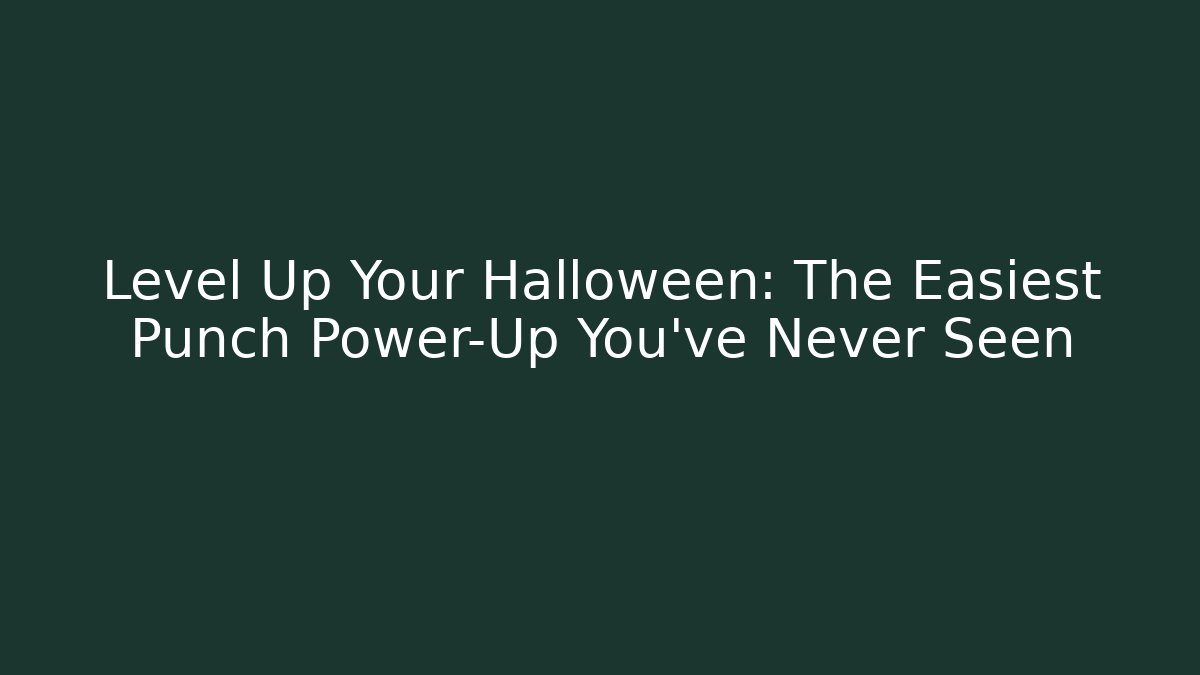 Level Up Your Halloween: The Easiest Punch Power-Up You've Never Seen