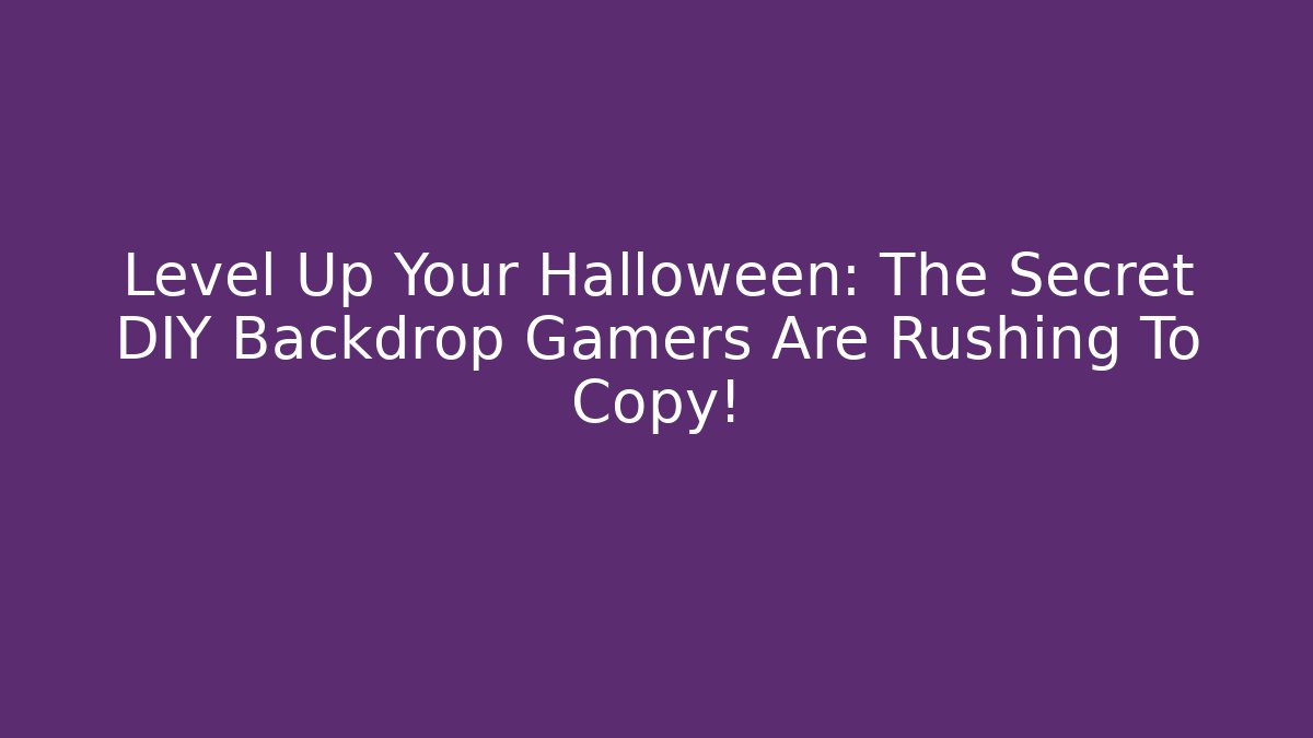 Level Up Your Halloween: The Secret DIY Backdrop Gamers Are Rushing To Copy!