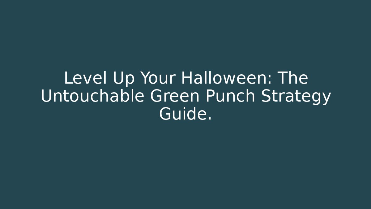Level Up Your Halloween: The Untouchable Green Punch Strategy Guide.