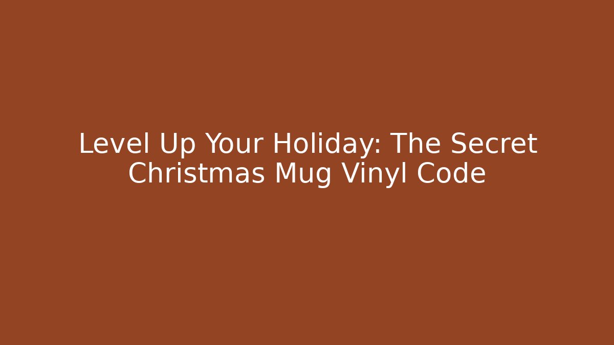 Level Up Your Holiday: The Secret Christmas Mug Vinyl Code