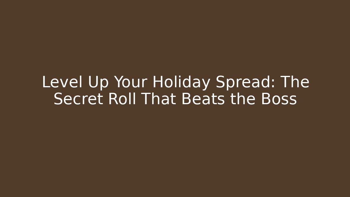 Level Up Your Holiday Spread: The Secret Roll That Beats the Boss