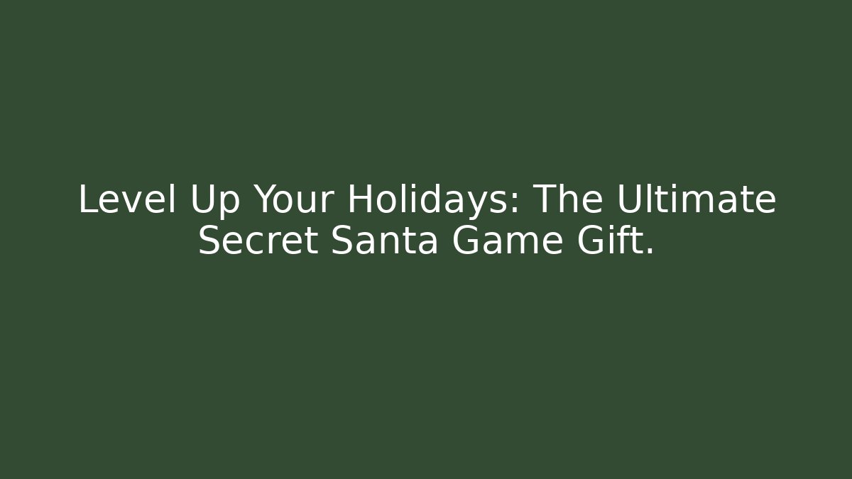 Level Up Your Holidays: The Ultimate Secret Santa Game Gift.