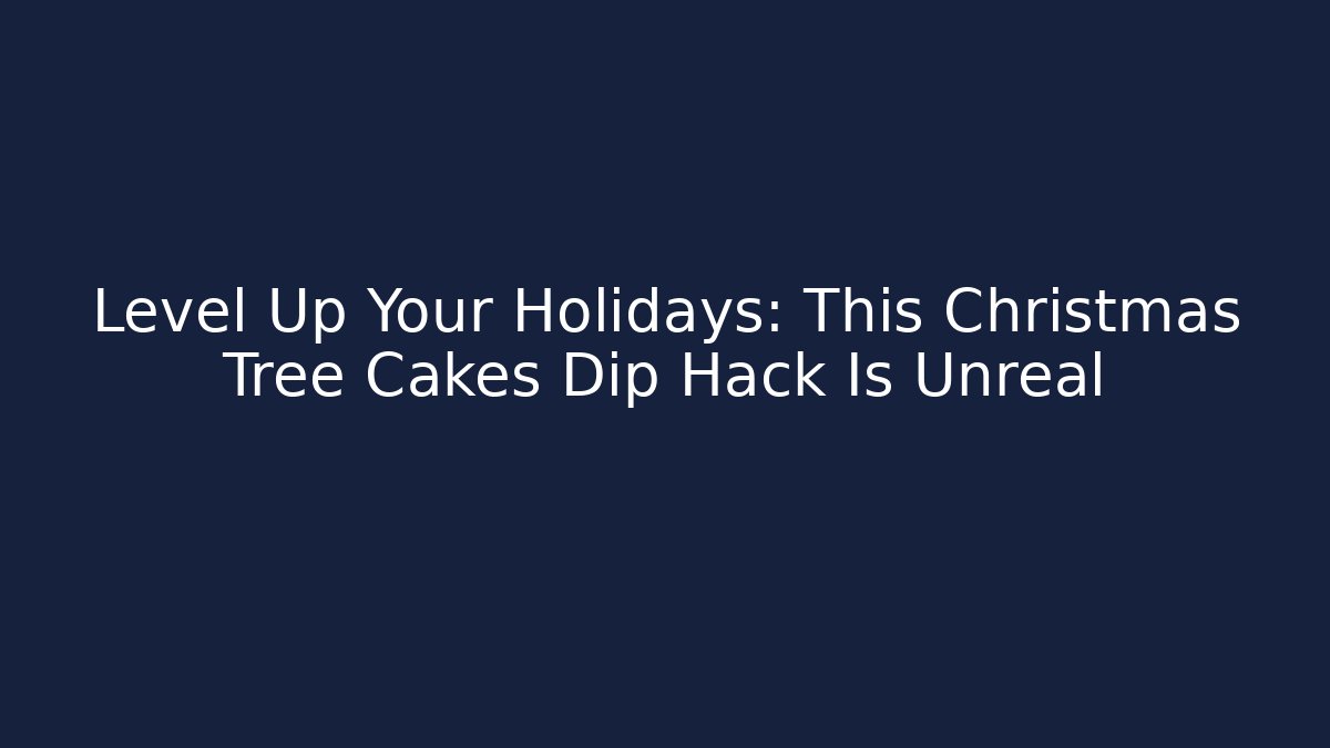 Level Up Your Holidays: This Christmas Tree Cakes Dip Hack Is Unreal