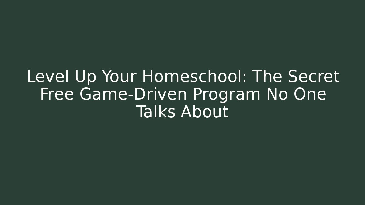 Level Up Your Homeschool: The Secret Free Game-Driven Program No One Talks About