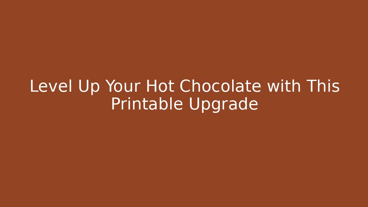 Level Up Your Hot Chocolate with This Printable Upgrade