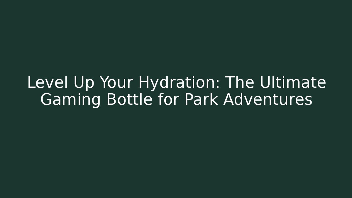 Level Up Your Hydration: The Ultimate Gaming Bottle for Park Adventures