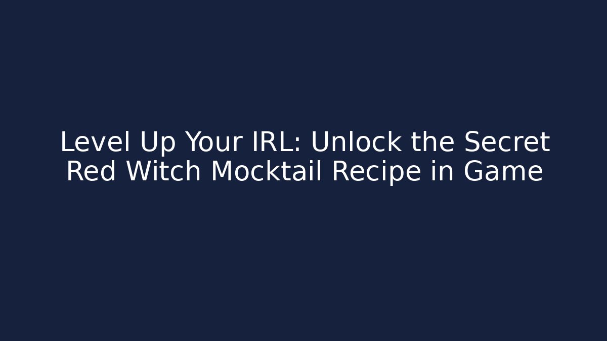 Level Up Your IRL: Unlock the Secret Red Witch Mocktail Recipe in Game