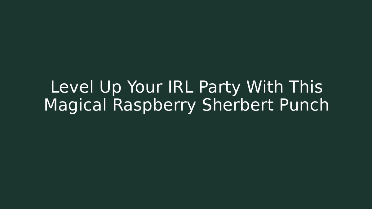 Level Up Your IRL Party With This Magical Raspberry Sherbert Punch