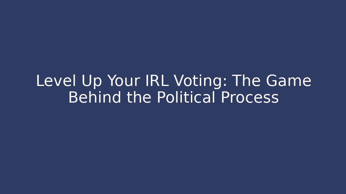 Level Up Your IRL Voting: The Game Behind the Political Process - Critter Realm
