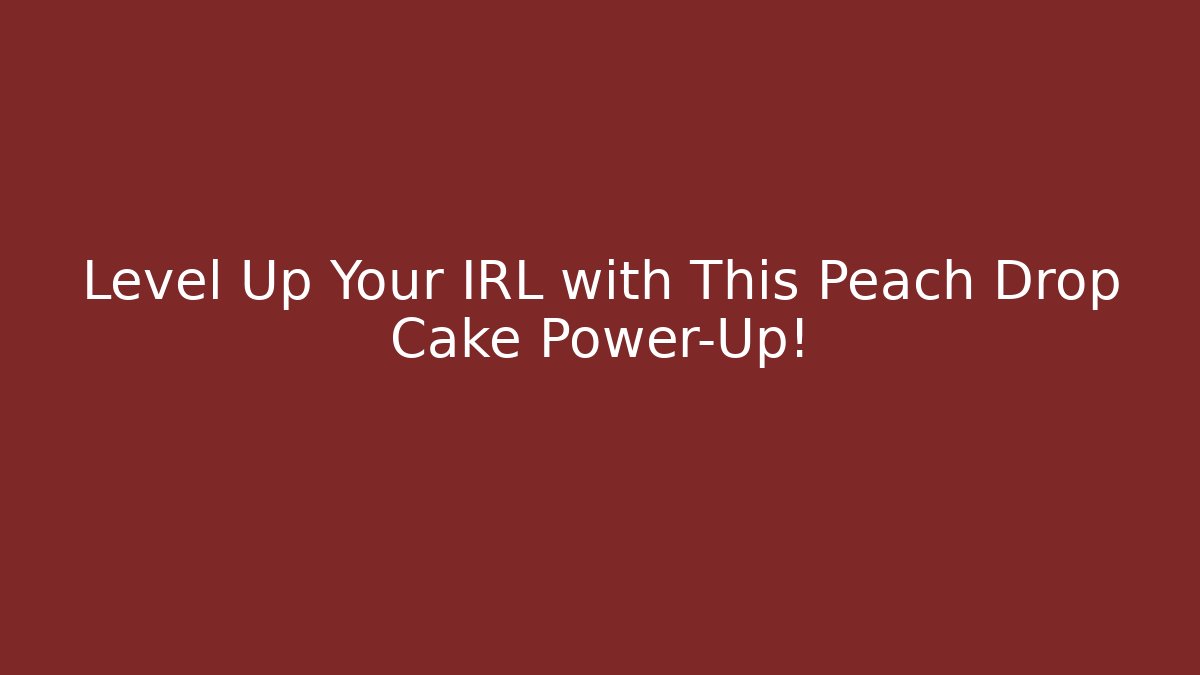 Level Up Your IRL with This Peach Drop Cake Power-Up!