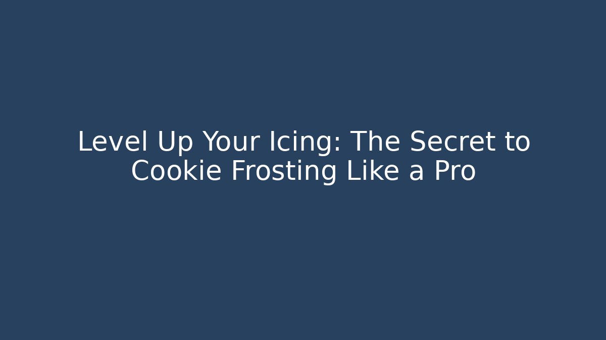 Level Up Your Icing: The Secret to Cookie Frosting Like a Pro