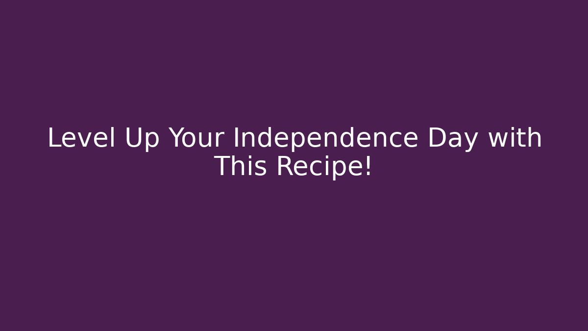 Level Up Your Independence Day with This Recipe!