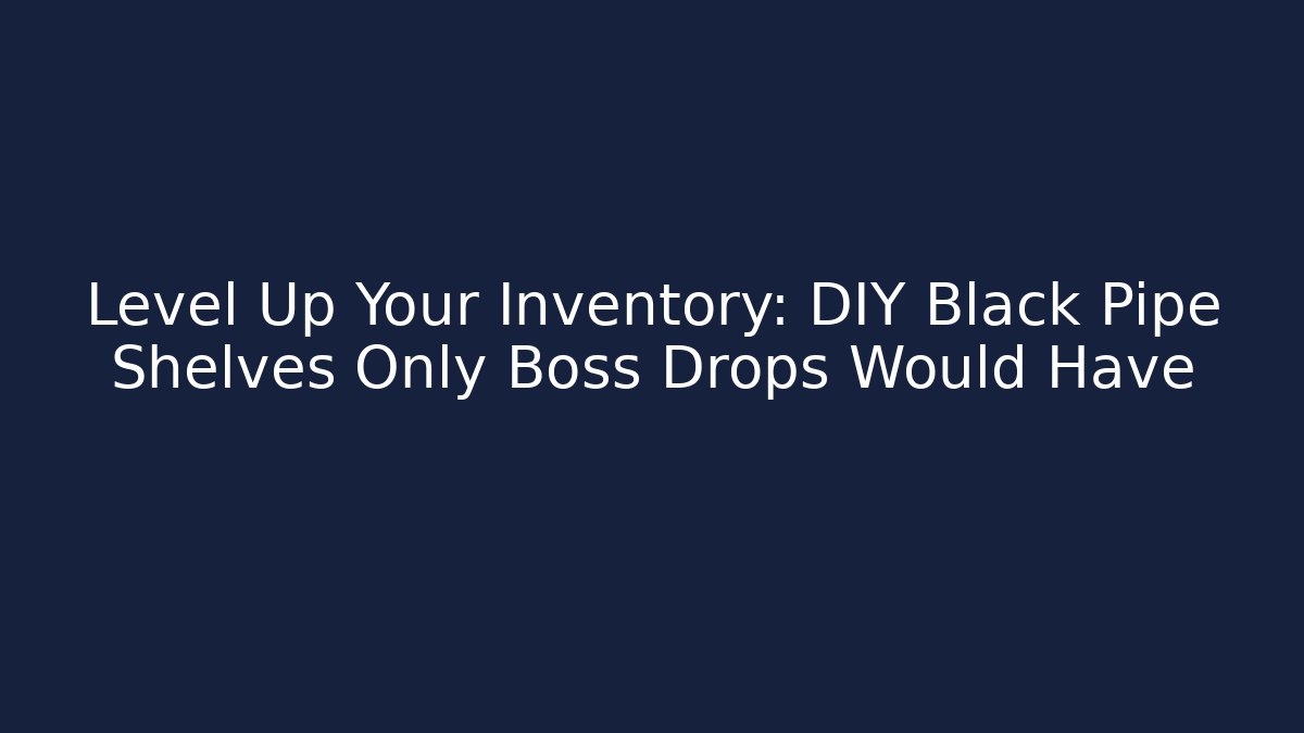 Level Up Your Inventory: DIY Black Pipe Shelves Only Boss Drops Would Have - Critter Realm