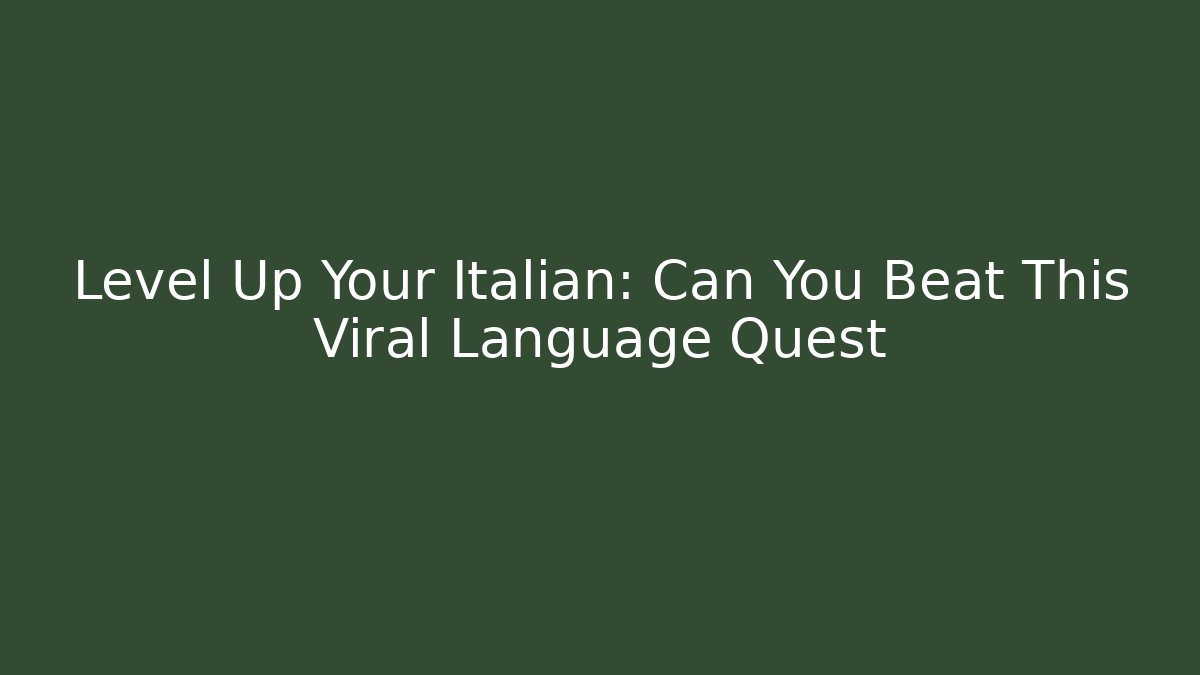 Level Up Your Italian: Can You Beat This Viral Language Quest - Critter Realm