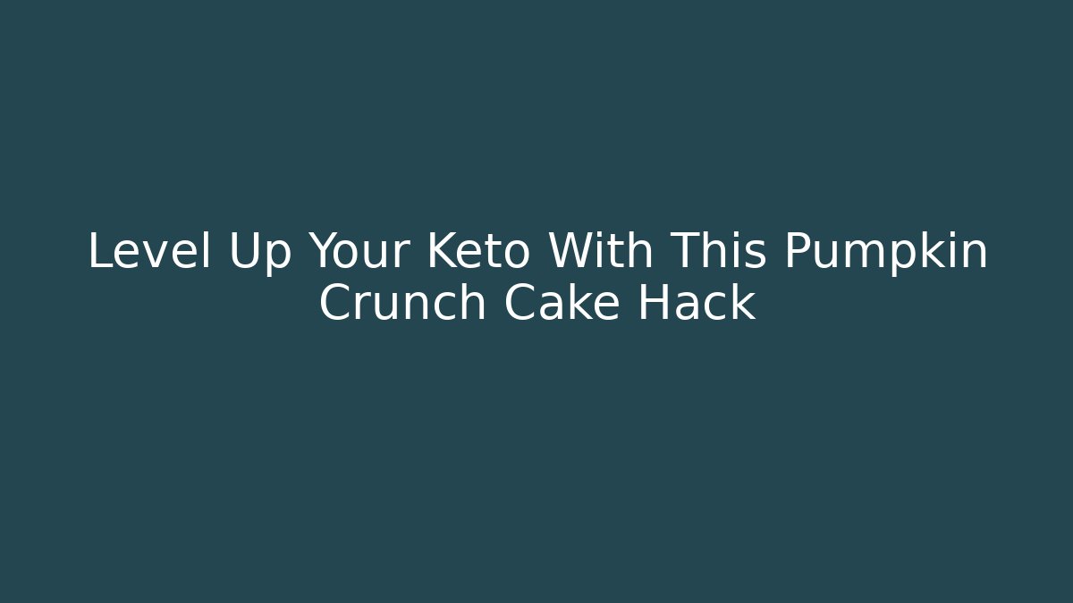 Level Up Your Keto With This Pumpkin Crunch Cake Hack