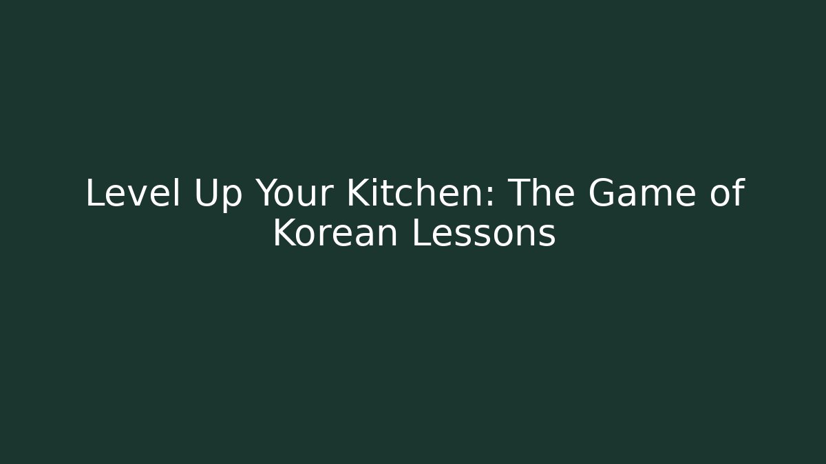 Level Up Your Kitchen: The Game of Korean Lessons - Critter Realm