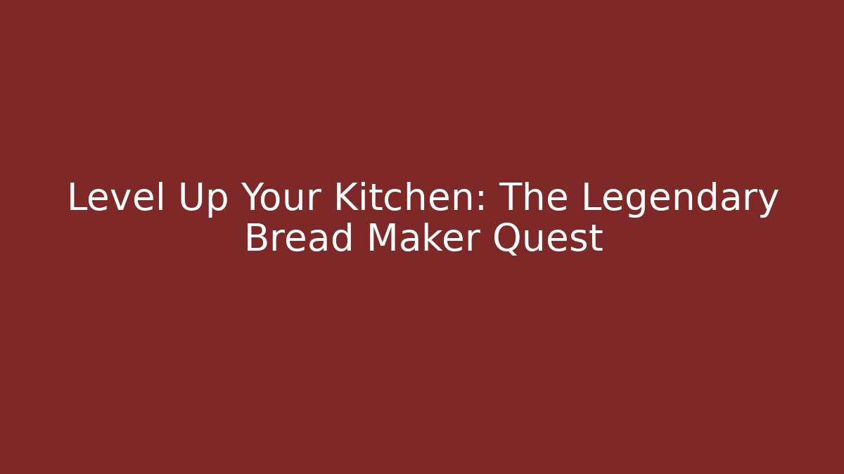 Level Up Your Kitchen: The Legendary Bread Maker Quest - Critter Realm