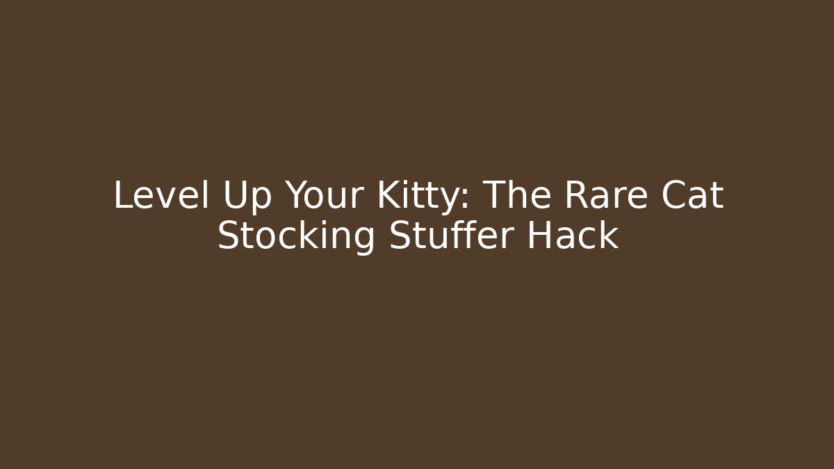 Level Up Your Kitty: The Rare Cat Stocking Stuffer Hack