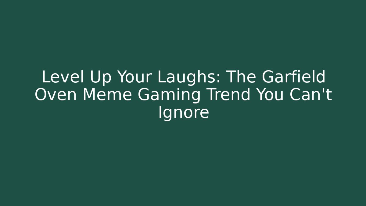 Level Up Your Laughs: The Garfield Oven Meme Gaming Trend You Can't Ignore