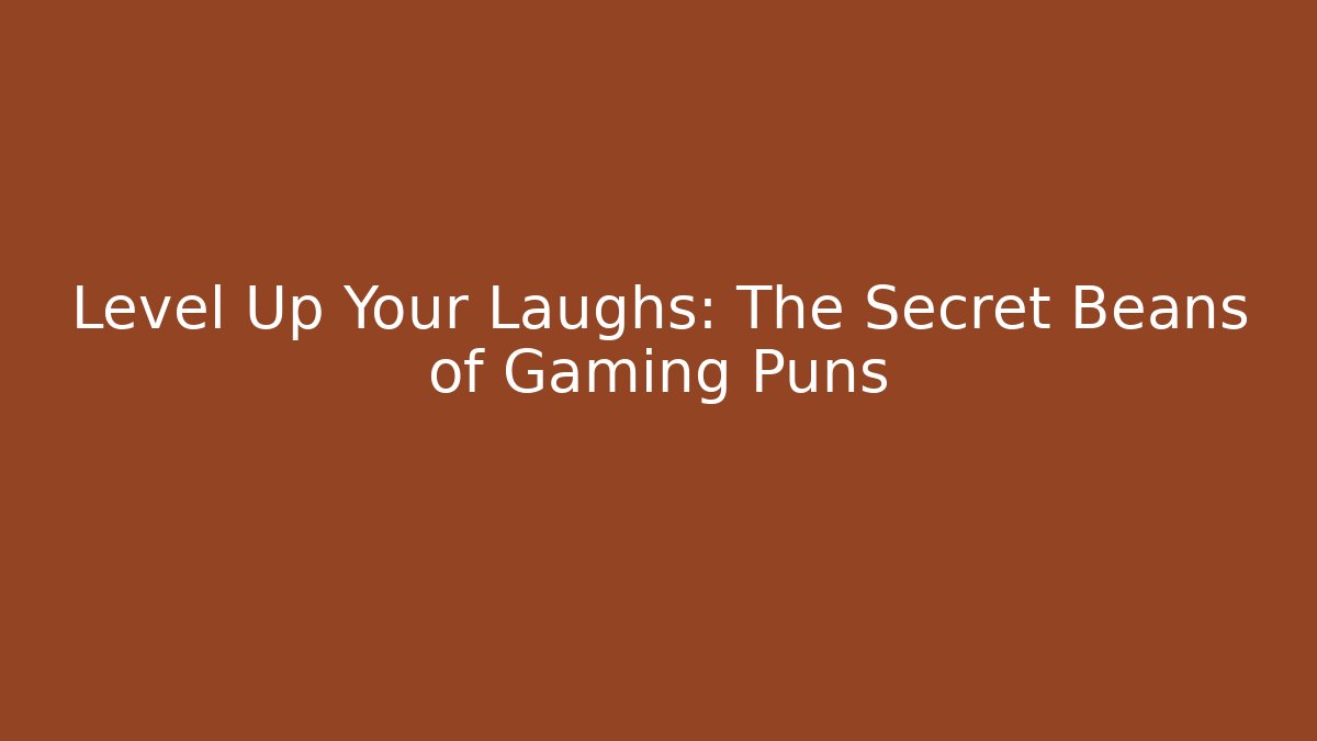 Level Up Your Laughs: The Secret Beans of Gaming Puns