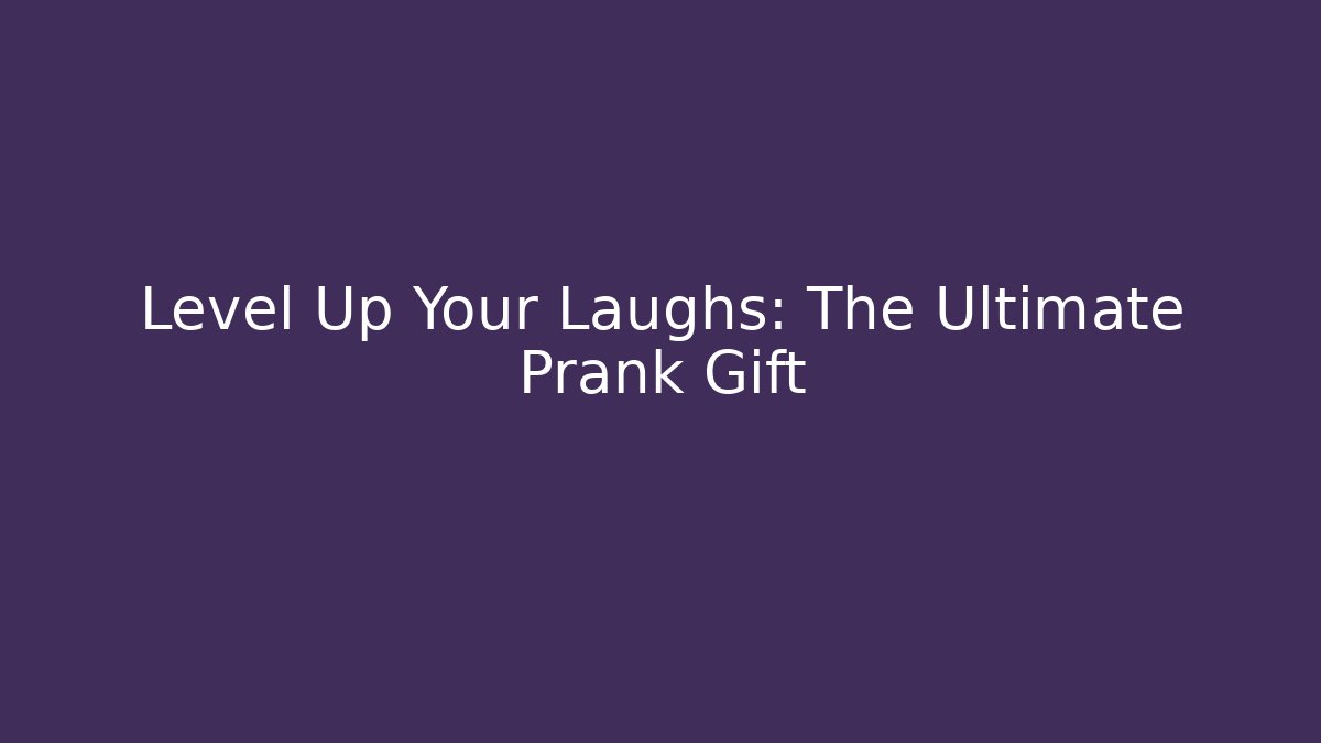 Level Up Your Laughs: The Ultimate Prank Gift - Critter Realm