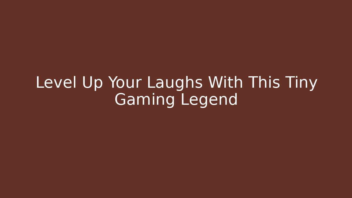 Level Up Your Laughs With This Tiny Gaming Legend