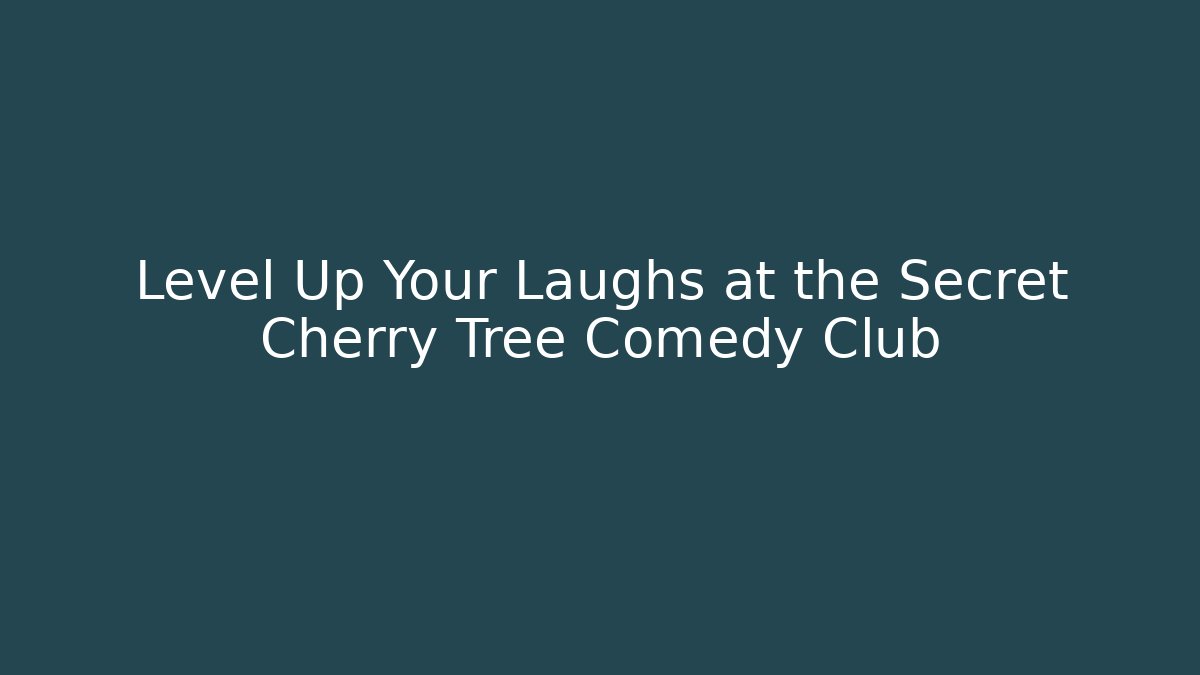 Level Up Your Laughs at the Secret Cherry Tree Comedy Club