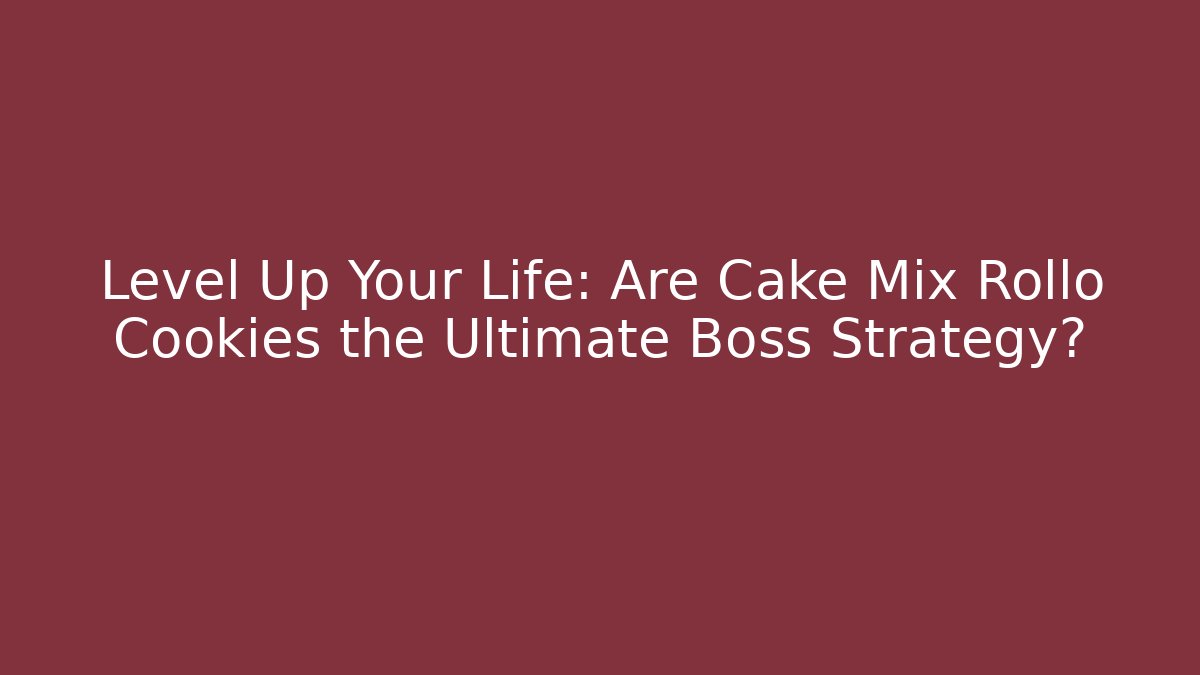 Level Up Your Life: Are Cake Mix Rollo Cookies the Ultimate Boss Strategy?