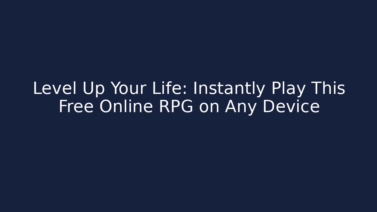 Level Up Your Life: Instantly Play This Free Online RPG on Any Device
