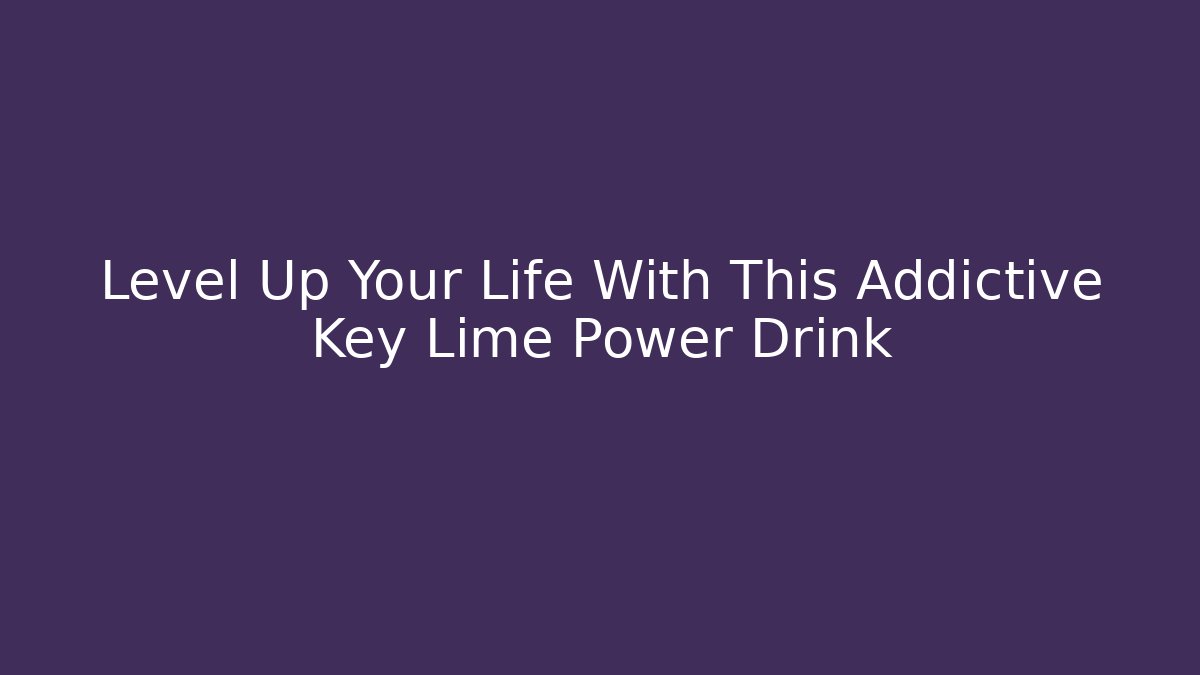 Level Up Your Life With This Addictive Key Lime Power Drink