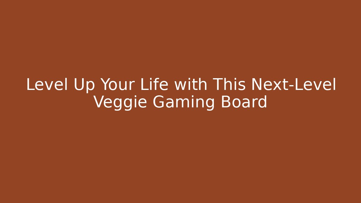 Level Up Your Life with This Next-Level Veggie Gaming Board