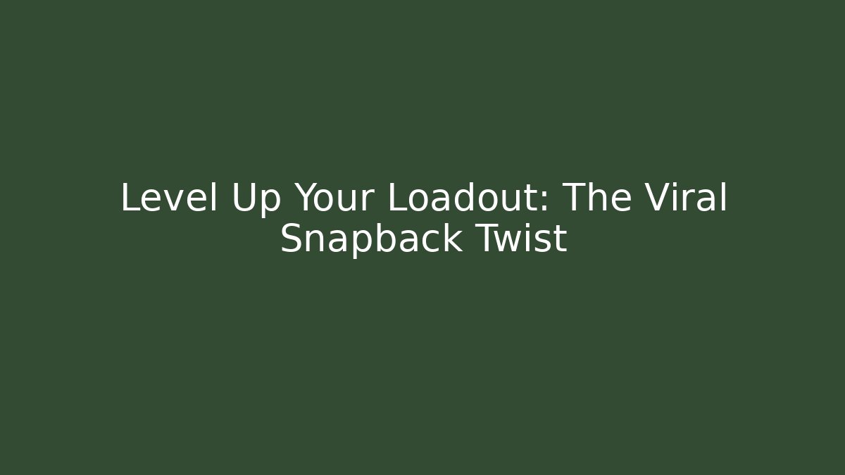 Level Up Your Loadout: The Viral Snapback Twist