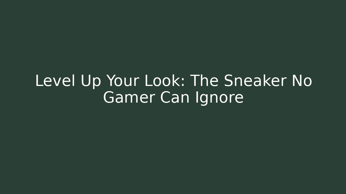 Level Up Your Look: The Sneaker No Gamer Can Ignore