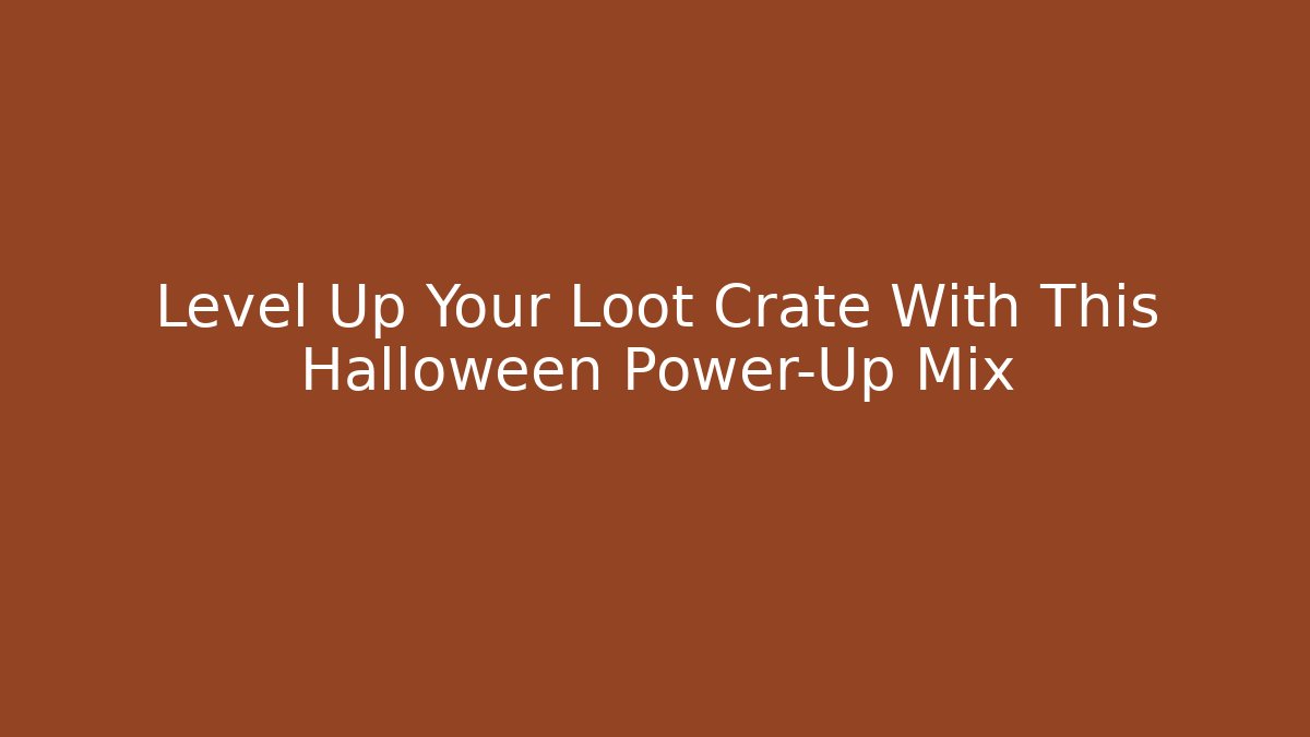 Level Up Your Loot Crate With This Halloween Power-Up Mix