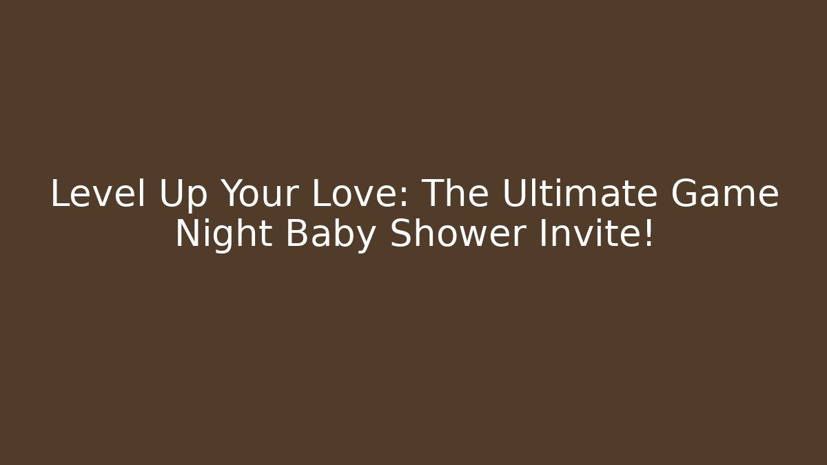 Level Up Your Love: The Ultimate Game Night Baby Shower Invite!
